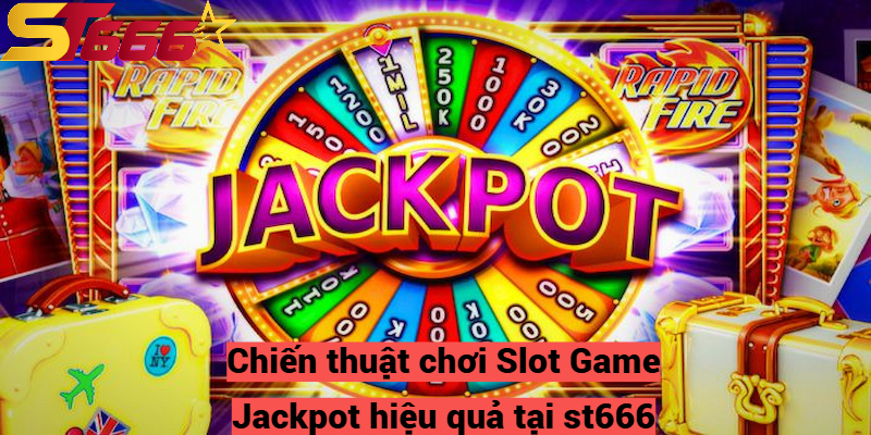 Slot Game Jackpot – Hướng Dẫn Chơi Dành Cho Người Mới Bắt Đầu 3 Chiến thuật chơi Slot Game Jackpot hiệu quả tại st666