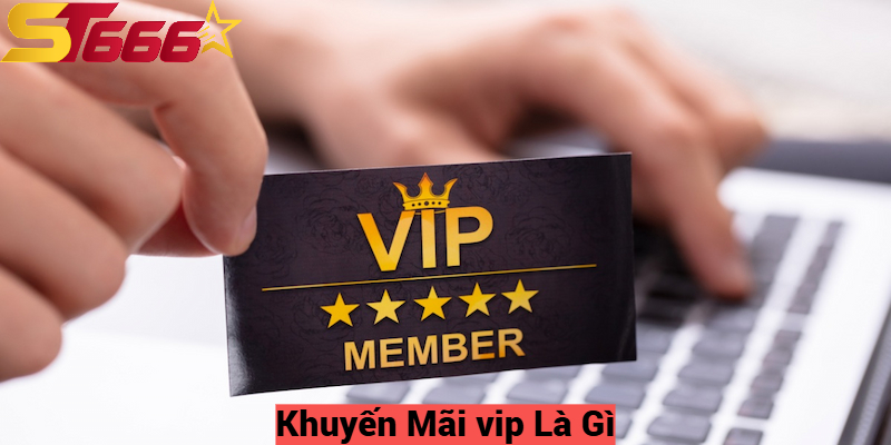 Khuyến Mãi Vip - Cập Nhật Mới Nhất Chương Trình Khuyến Mãi 1 Khuyến Mãi vip Là Gì?