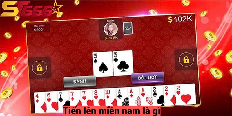 Tiến Lên Miền Nam - Hướng Dẫn Chơi Chi Tiết Và Hiệu Quả Nhất 1 Tiến lên miền nam là gì?