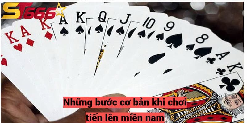 Tiến Lên Miền Nam - Hướng Dẫn Chơi Chi Tiết Và Hiệu Quả Nhất 2 Những bước cơ bản khi chơi tiến lên miền nam